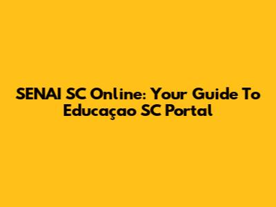 SENAI SC Online: Your Guide To Educaçao SC Portal