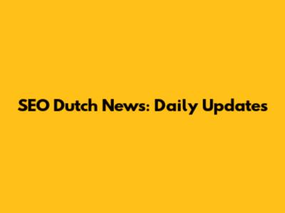 SEO Dutch News: Daily Updates