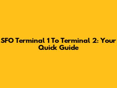 SFO Terminal 1 To Terminal 2: Your Quick Guide