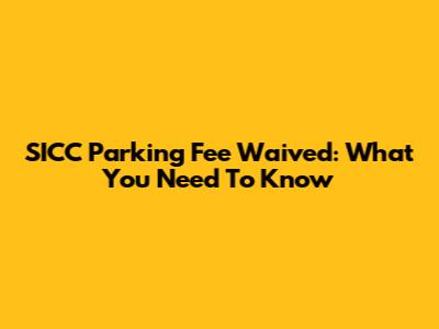 SICC Parking Fee Waived: What You Need To Know