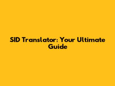 SID Translator: Your Ultimate Guide