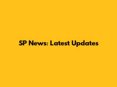 SP News: Latest Updates