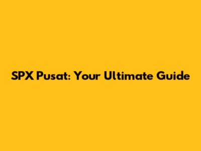 SPX Pusat: Your Ultimate Guide