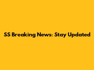 SS Breaking News: Stay Updated