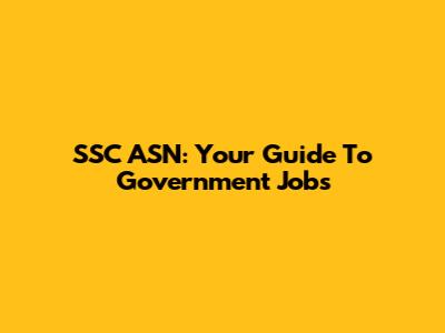 SSC ASN: Your Guide To Government Jobs