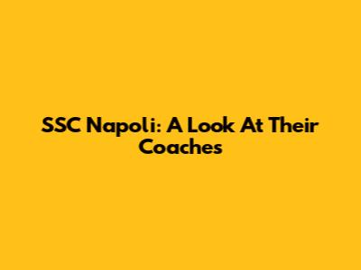 SSC Napoli: A Look At Their Coaches