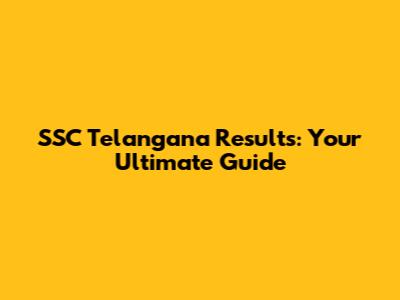 SSC Telangana Results: Your Ultimate Guide