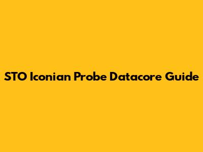 STO Iconian Probe Datacore Guide