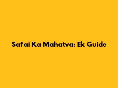 Safai Ka Mahatva: Ek Guide