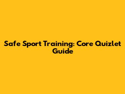 Safe Sport Training: Core Quizlet Guide