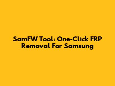 SamFW Tool: One-Click FRP Removal For Samsung