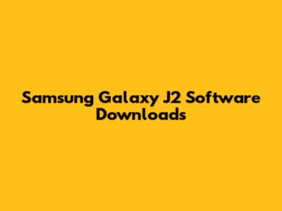 Samsung Galaxy J2 Software Downloads