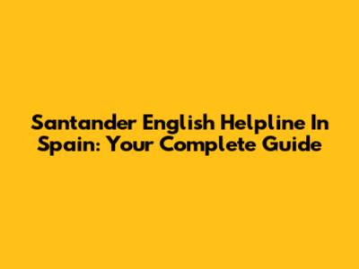 Santander English Helpline In Spain: Your Complete Guide