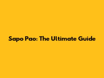 Sapo Pao: The Ultimate Guide