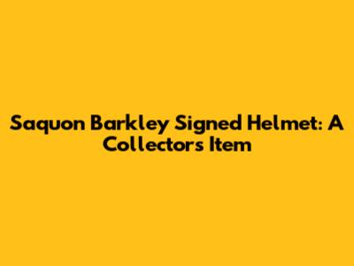 Saquon Barkley Signed Helmet: A Collector's Item