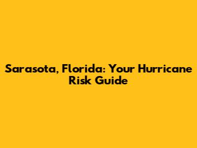 Sarasota, Florida: Your Hurricane Risk Guide