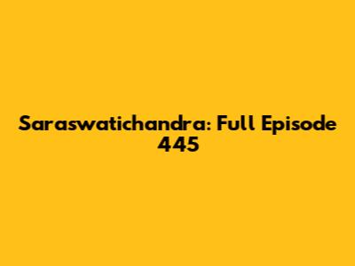 Saraswatichandra: Full Episode 445