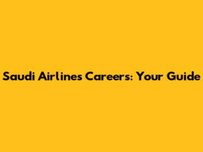 Saudi Airlines Careers: Your Guide