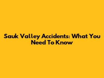 Sauk Valley Accidents: What You Need To Know