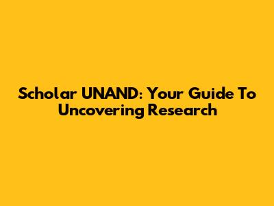 Scholar UNAND: Your Guide To Uncovering Research