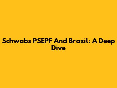 Schwab's PSEPF And Brazil: A Deep Dive