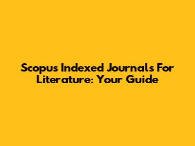 Scopus Indexed Journals For Literature: Your Guide