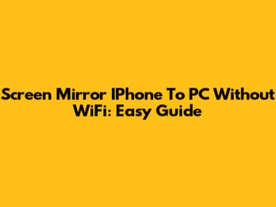 Screen Mirror IPhone To PC Without WiFi: Easy Guide
