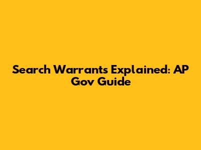 Search Warrants Explained: AP Gov Guide