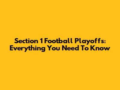 Section 1 Football Playoffs: Everything You Need To Know