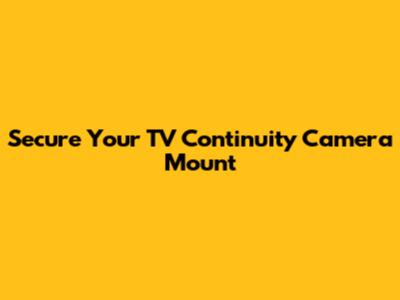 Secure Your TV Continuity Camera Mount