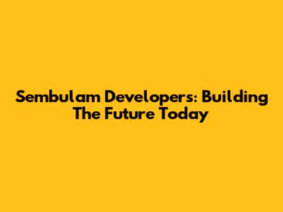 Sembulam Developers: Building The Future Today