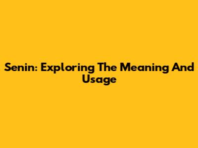 Senin: Exploring The Meaning And Usage