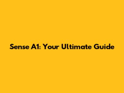Sense A1: Your Ultimate Guide