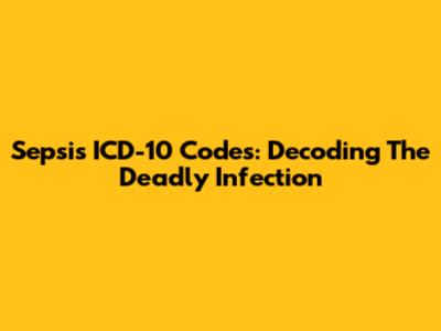 Sepsis ICD-10 Codes: Decoding The Deadly Infection