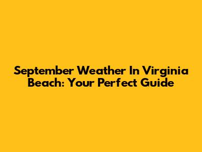 September Weather In Virginia Beach: Your Perfect Guide
