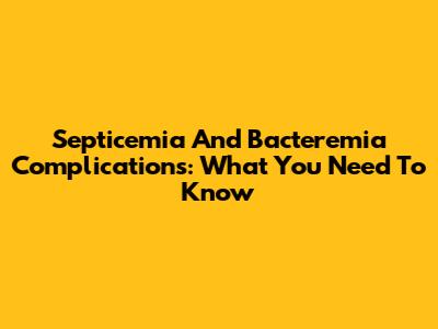 Septicemia And Bacteremia Complications: What You Need To Know