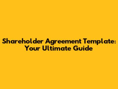 Shareholder Agreement Template: Your Ultimate Guide