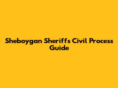 Sheboygan Sheriff's Civil Process Guide