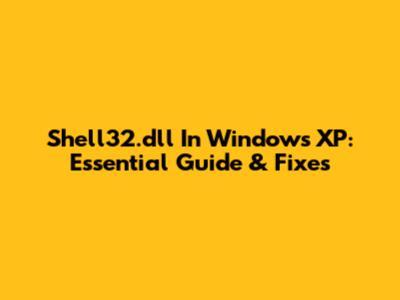 Shell32.dll In Windows XP: Essential Guide & Fixes