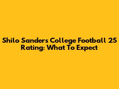 Shilo Sanders' College Football 25 Rating: What To Expect