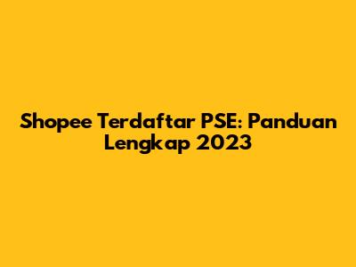 Shopee Terdaftar PSE: Panduan Lengkap 2023