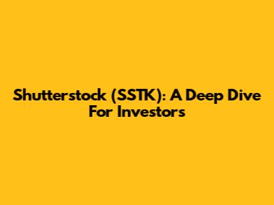 Shutterstock (SSTK): A Deep Dive For Investors