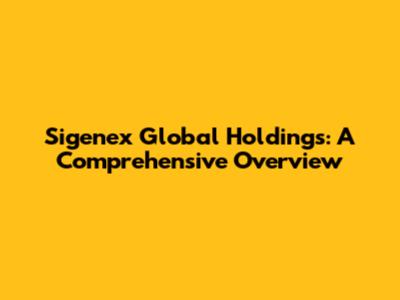 Sigenex Global Holdings: A Comprehensive Overview