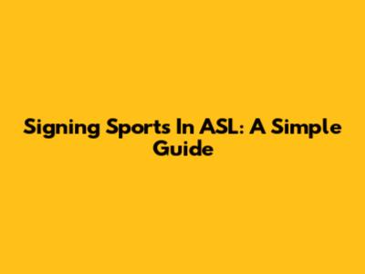 Signing Sports In ASL: A Simple Guide