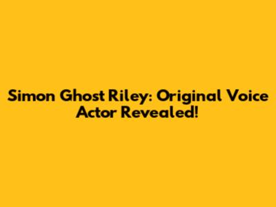 Simon "Ghost" Riley: Original Voice Actor Revealed!