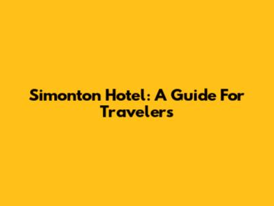 Simonton Hotel: A Guide For Travelers