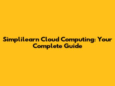 Simplilearn Cloud Computing: Your Complete Guide