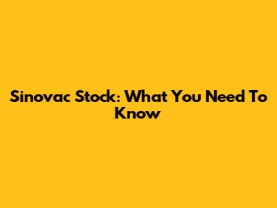 Sinovac Stock: What You Need To Know