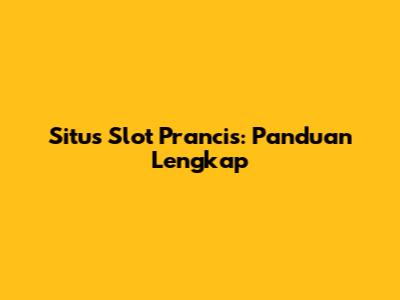 Situs Slot Prancis: Panduan Lengkap