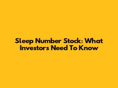 Sleep Number Stock: What Investors Need To Know